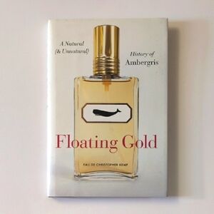 Floating Gold: A Natural (& Unnatural) History of Ambergris -2012